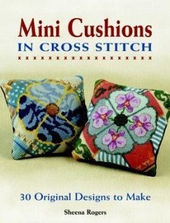 Mini Cushions in Cross Stitch: 30 Original Designs to Make - Rogers, Sheena