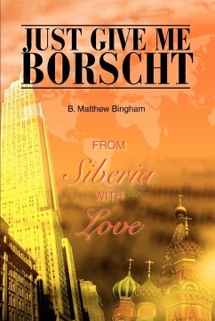 Just Give Me Borscht - Bingham, B. Matthew