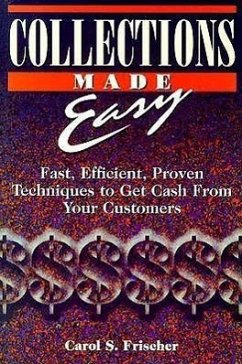 Collections Made Easy: Fast, Efficient, Proven Techniques to Get Cash from Your Customers - Frischer, Carol S.