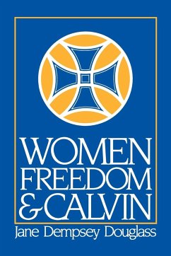 Women Freedom and Calvin - Douglass, Jane D.; Douglass, E. Jane Dempsey