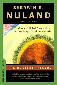 The Doctors' Plague: Germs, Childbed Fever, and the Strange Story of Ignac Semmelweis - Nuland, Sherwin B.