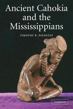 Ancient Cahokia and the Mississippians - Pauketat, Timothy R.