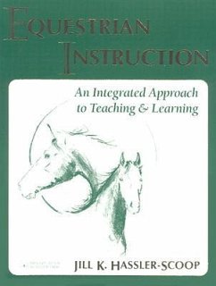 Equestrian Instruction: An Integrated Approach to Teaching & Learning Brought to You by Hilltop Farm, Inc. - Hassler-Scoop, Jill; Kelly, Kathy