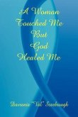 A Woman Touched Me, But God Healed Me