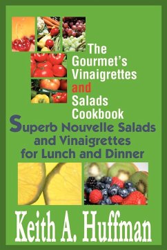 The Gourmet's Vinaigrettes and Salads Cookbook - Huffman, Keith A.