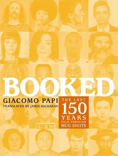 Booked: The Last 150 Years Told Through Mug Shots - Papi, Giacomo