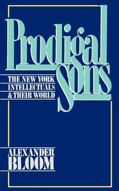 Prodigal Sons: The New York Intellectuals and Their World - Bloom, Alexander