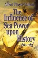 The Influence of Sea Power Upon History, 1660-1783 - Mahan, Alfred