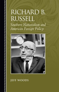 Richard B. Russell: Southern Nationalism and American Foreign Policy - Woods, Jeff