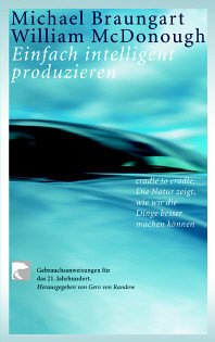 Einfach intelligent produzieren - Braungart, Michael; McDonough, William