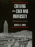Creating the Cold War University - Lowen, Rebecca S.