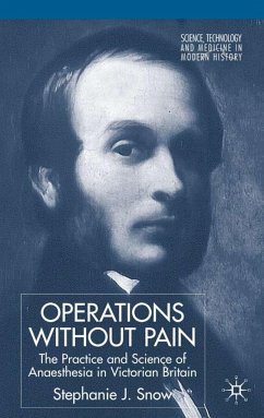 Operations Without Pain: The Practice and Science of Anaesthesia in Victorian Britain - Snow, S.