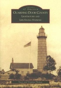 Guarding Door County: Lighthouses and Life-Saving Stations - Thomas, Stacy; Thomas, Virginia