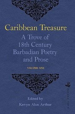 Caribbean Treasure: A Trove of 18th Century Barbadian Poetry and Prose: Volume 1: From Caribbeana 1742 Volume 1