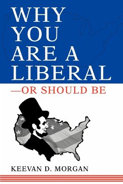 Why You Are a Liberal--Or Should Be - Morgan, Keevan