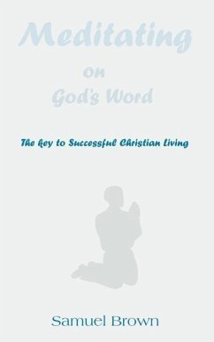 Meditating on God's Word: The Key to Successful Christian Living - Brown, Samuel