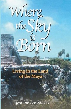 Where the Sky Is Born: Living in the Land of the Maya - Ross, Karen; Kitchel, Jeanine