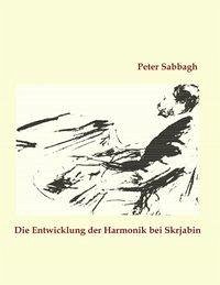Die Entwicklung der Harmonik bei Skrjabin - Sabbagh, Peter