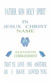 Father Son Holy Spirit In Jesus Christ, Eleventh Commandment,That Ye Love One Another, As I Have Loved You.
