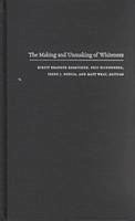 The Making and Unmaking of Whiteness - Klinenberg, Eric / Nexica et al, Irene