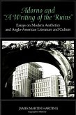 Adorno and "a Writing of the Ruins": Essays on Modern Aesthetics and Anglo-American Literature and Culture