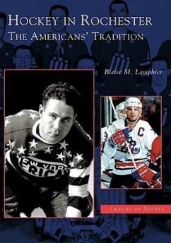 Hockey in Rochester: The Americans' Tradition - Lamphier, Blaise M.
