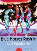 Blue Horses Rush in: Poems and Stories Volume 34