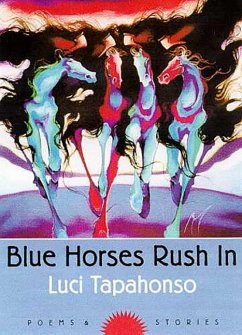 Blue Horses Rush in: Poems and Stories Volume 34 - Tapahonso, Luci