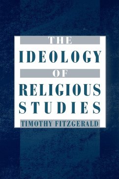 The Ideology of Religious Studies - Fitzgerald, Timothy (Associate Professor in the Department of Intern