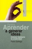 Aprender a generar ideas : innovar mediante la creatividad Aprender a generar ideas : innovar mediante la creatividad