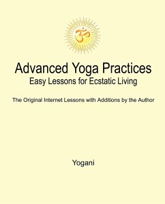 Advanced Yoga Practices - Easy Lessons for Ecstatic Living - Yogani