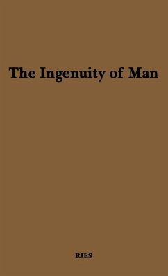 The Ingenuity of Man. - Ries, Estelle H.; Unknown