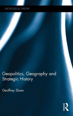 Geopolitics, Geography and Strategic History - Sloan, Geoffrey