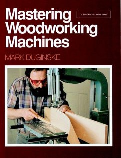 Mastering Woodworking Machines: With Mark Duginske - Duginske, Mark