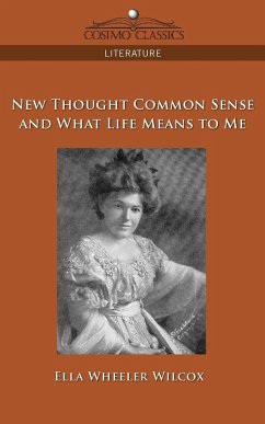 New Thought Common Sense and What Life Means to Me - Wilcox, Ella Wheeler