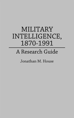 Military Intelligence, 1870-1991 - House, Jonathan M.