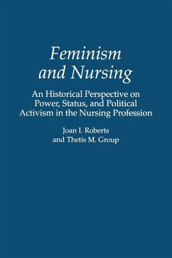 Feminism and Nursing - Roberts, Joan I.; Group, Thetis M.