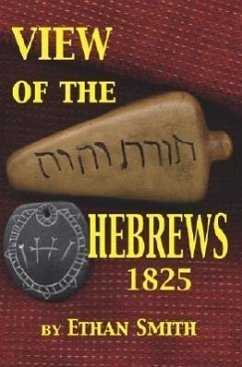 View of the Hebrews 1825: Or the Tribes of Israel in America - Smith, Ethan