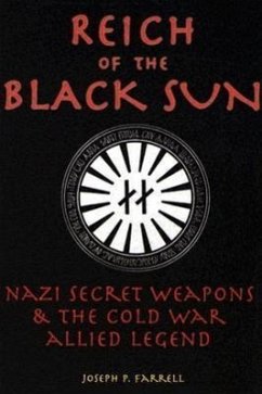 Reich of the Black Sun: Nazi Secret Weapons & the Cold War Allied Legend - Farrell, Joseph P.