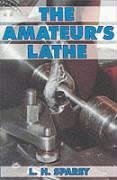 The Amateur's Lathe - Sparey, Lawrence H.