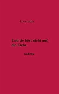 Und sie hörte nicht auf, die Liebe - Jordan, Love