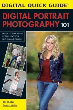 Digital Portrait Photography 101: Learn to Take Better Pictures of Your Friends and Family! - Hurter, Bill