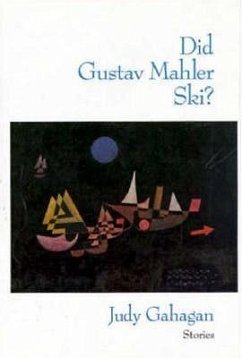 Did Gustav Mahler Ski?: Stories - Gahagan, Judy