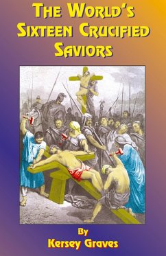 The World's Sixteen Crucified Saviors - Graves, Kersey