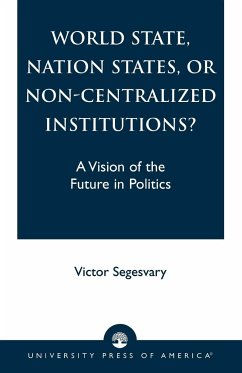 World State, Nation States, or Non-Centralized Institutions? - Segesvary, Victor