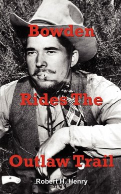 Bowden Rides the Outlaw Trail - Henry, Robert H.