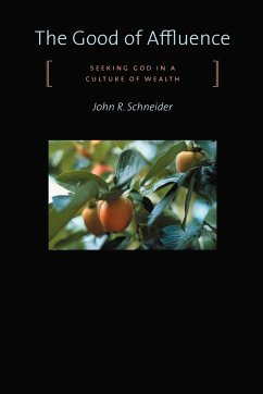 Cover The Good of Affluence: Seeking God in a Culture of Wealth