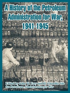 History of the Petroleum Administration for War, 1941-1945, A - Petroleum Administration for War