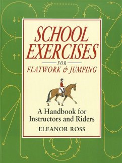School Exercises for Flatwork & Jumping: A Handbook for Instructors and Riders - Ross, Eleanor
