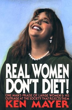 Real Women Don't Diet!: One Man's Praise of Large Women and His Outrage at the Society That Rejects Them - Mayer, Ken